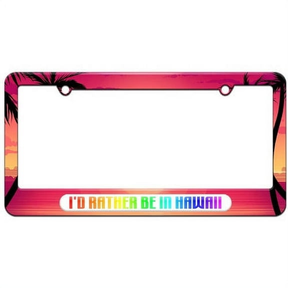 I'd Rather Be In Hawaii License Plate Tag Frame, Multiple Colors