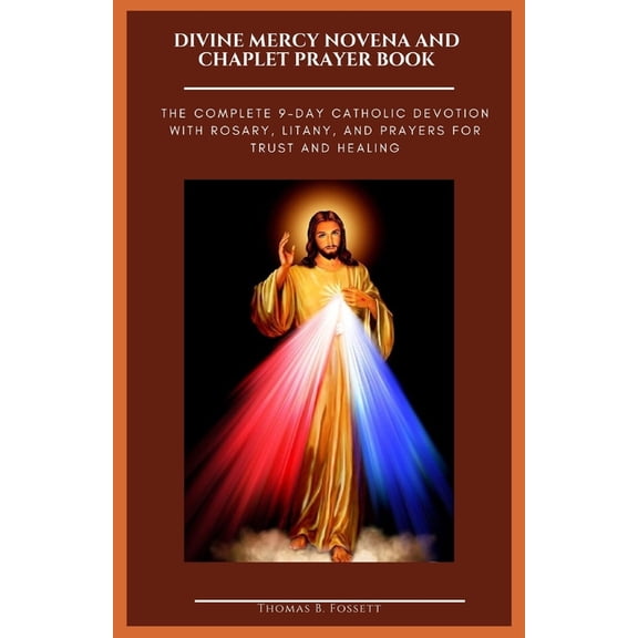 Divine Mercy Novena and Chaplet Prayer Book: The Complete 9-Day Catholic Devotion with Rosary, Litany, and Prayers for T, (Paperback)