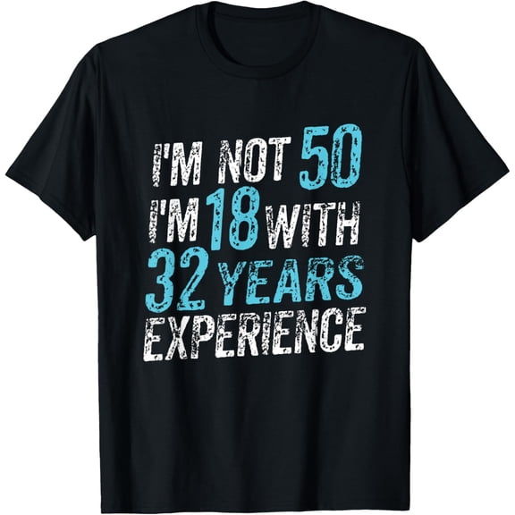 Exquisite and comfortable-I'm Not 50 I'm 18 With 32 Years of Experience 50th Birthday T-Shirt