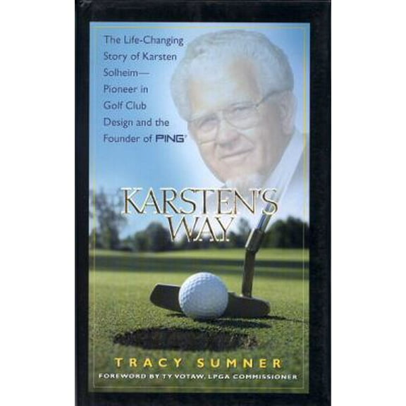 Pre-Owned Karsten's Way: The Life-Changing Story of Karsten Solheim-Pioneer in Golf Club Design and the Founder of PING (Hardcover) 1881273148 9781881273141