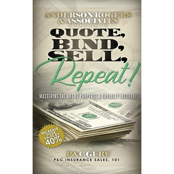 Pre-Owned Quote, Bind, Sell, Repeat!: Mastering the art of property & casualty insurance (Paperback) 1792341601 9781792341601
