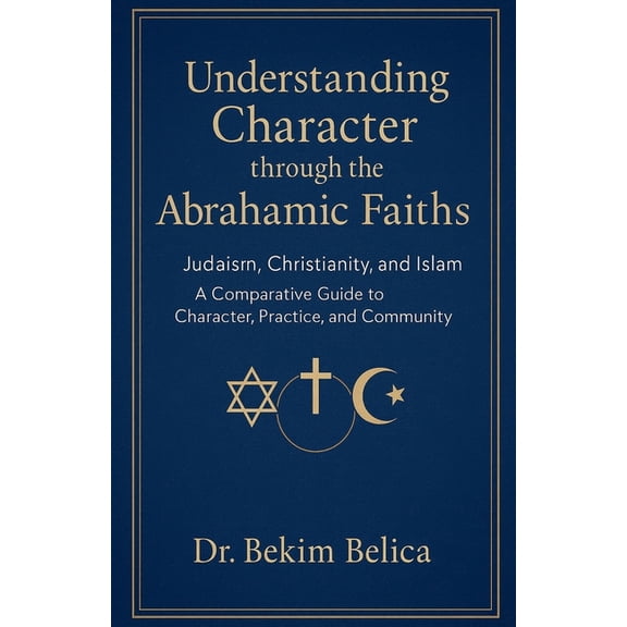 Understanding Character through the Abrahamic Faiths: Judaism, Christianity, and Islam A Comparative Guide to Character,, (Paperback)