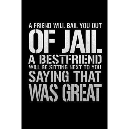 A Friend Will Bail You Out Of Jail: Bitchy Smartass Quotes - Funny Gag Gift for Work or Friends - Cornell Notebook For School or Office (Best Friend Jail Quote)