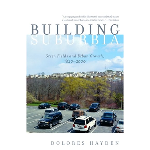 Pre-Owned Building Suburbia: Green Fields and Urban Growth, 1820-2000 (Paperback 9780375727214) by Dolores Hayden