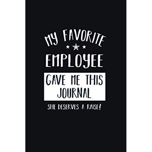 Pre-Owned My Favorite Employee Gave Me This Journal She Deserves a Raise!: Blank and Lined Boss Journal (Work Notebook) Paperback