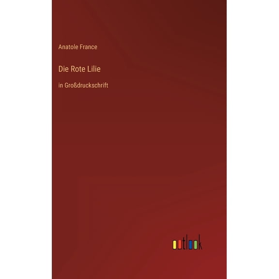 Die Rote Lilie : in Großdruckschrift (Hardcover)