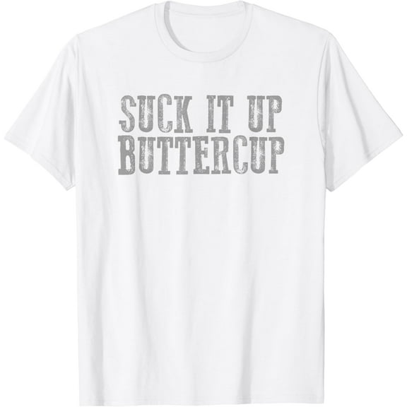 SUCK IT UP BUTTERCUP Funny Sarcastic Motivating T-Shirt