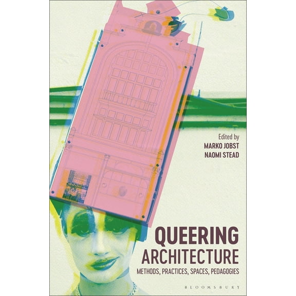 Queering Architecture: Methods, Practices, Spaces, Pedagogies (Hardcover)