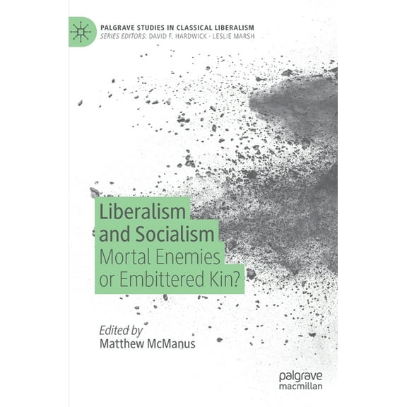 Palgrave Studies in Classical Liberalism Liberalism and Socialism: Mortal Enemies or Embittered Kin?, (Hardcover)