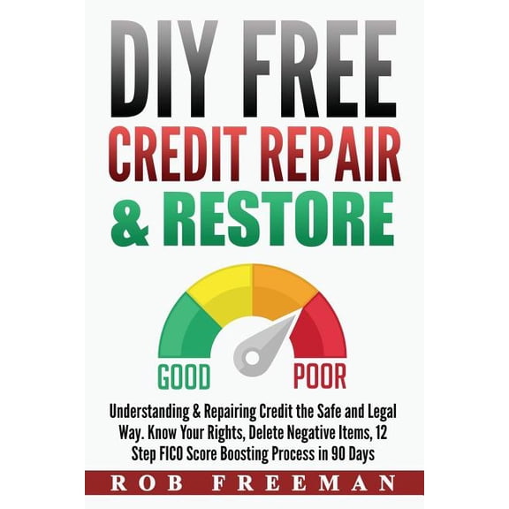 DIY FREE Credit Repair & Restore: Understanding & Repairing Credit the Safe and Legal Way. Know Your Rights, Del, (Paperback)