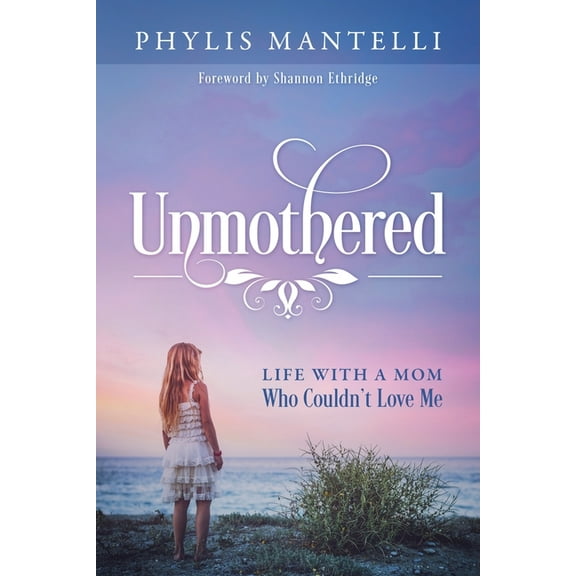 Unmothered: Life With a Mom Who Couldn't Love Me, (Paperback)