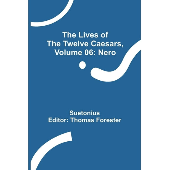 The Lives of the Twelve Caesars, Volume 06: Nero, (Paperback)
