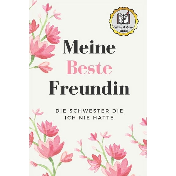 Meine Beste Freundin Die Schwester Die Ich Nie Hatte Write & Give Book: A5 Ausfüllbuch liebevolle Geschenkidee für deine beste Freundin- BFF - Geburtstag - persönliches Geschenk - Danke-Buch zum Ausfü