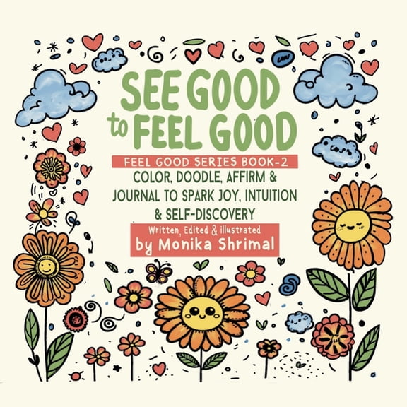 See Good To Feel Good: Color, Doodle, Affirm & Journal to spark Joy, intuition & Self-Discovery, (Paperback)