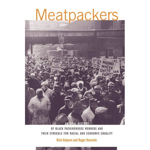Meatpackers: An Oral History of Black Packinghouse Workers and Their Struggle for Racial and Economic Equality (Paperback)