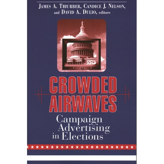 Crowded Airwaves: Campaign Advertising in Elections, (Paperback)