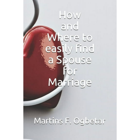 How and Where to easily find a Spouse for Marriage (Paperback)