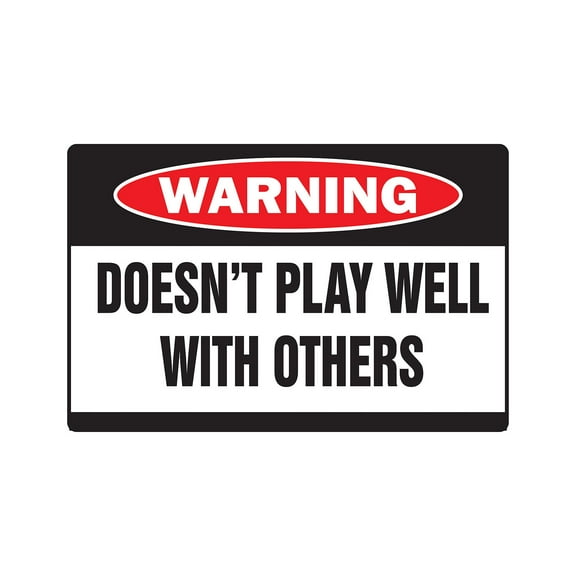 DOESN'T PLAY WELL WITH OTHERS Warning Sign retirement school | Indoor/Outdoor | 17" Tall