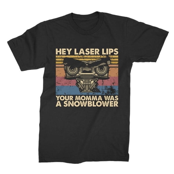 Hey Laser Lips Your Momma Was A Snowblower Vintage T-Shirt, Gift for Men and Women