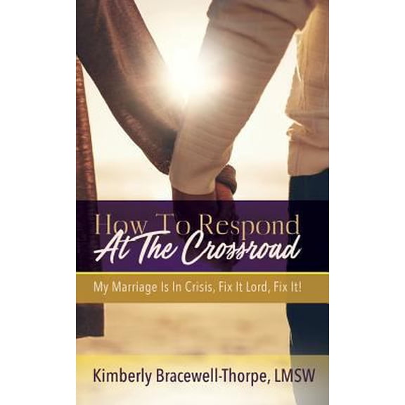 Pre-Owned How To Respond At The Crossroad: My Marriage Is In Crisis, Fix it Lord, Fix It! (Paperback) 194840026X 9781948400268
