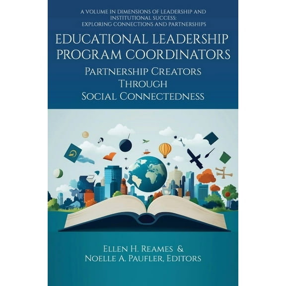 Dimensions of Leadership and Institution Educational Leadership Program Coordinators: Partnership Creators Through Social Connectedness, (Paperback)