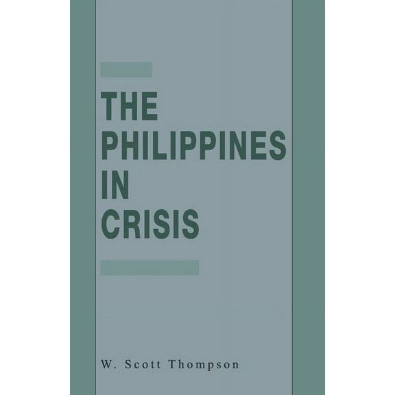 The Philippines in Crisis: Development and Security in the Aquino Era, 1986-91, (Paperback)