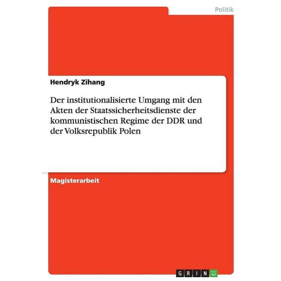 Der institutionalisierte Umgang mit den Akten der Staatssicherheitsdienste der kommunistischen Regime der DDR und der Volksrepublik Polen (Paperback)