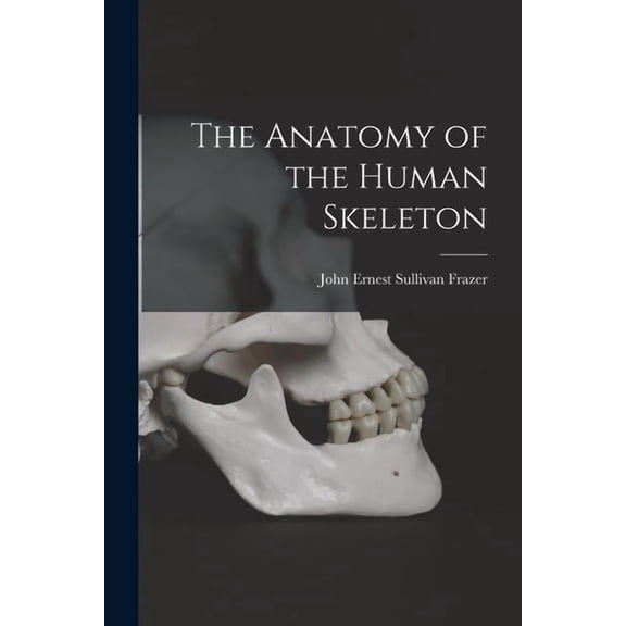 The Anatomy of the Human Skeleton, (Paperback)