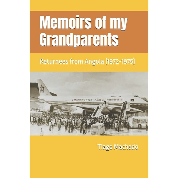 Memoirs of my Grandparents: Returnees from Angola (1972-1975), (Paperback)