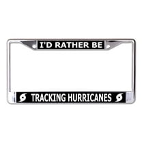 I'd Rather Be Tracking Hurricanes Chrome License Plate Frame