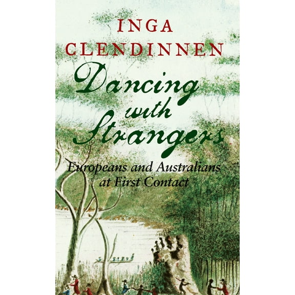Dancing with Strangers: Europeans and Australians at First Contact, (Hardcover)