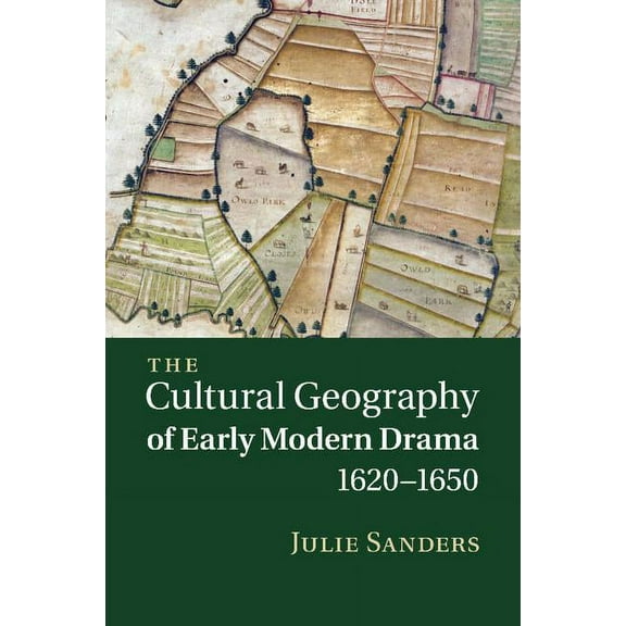 The Cultural Geography of Early Modern Drama, 1620 1650, (Paperback)