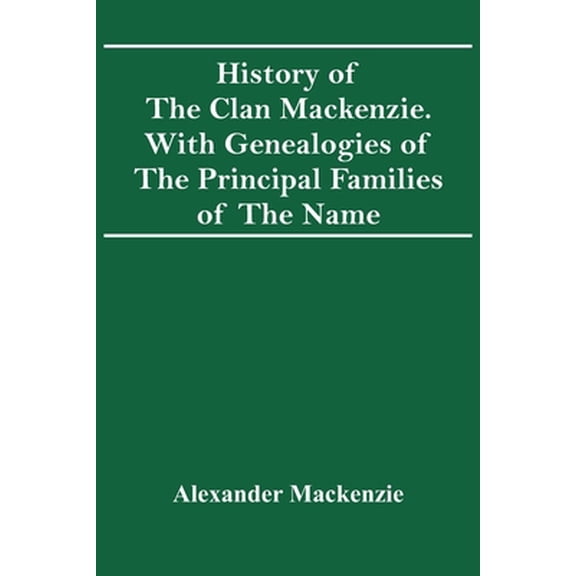 Pre-Owned History Of The Clan Mackenzie. With Genealogies Of The Principal Families Of The Name (Paperback) 9354416357 9789354416354