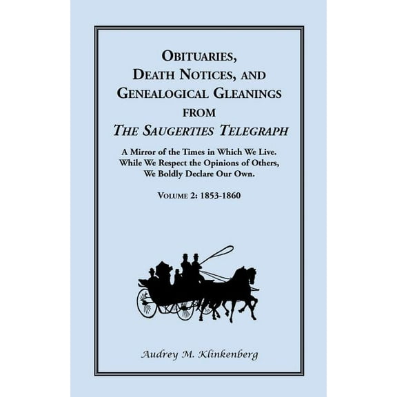 Obituaries, Death Notices, and Genealogical Gleanings from the Saugerties Telegraph: Volume 2, 1853 (Paperback) by Audrey M Klinkenberg