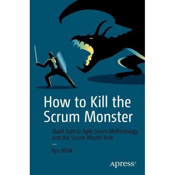 Pre-Owned How to Kill the Scrum Monster: Quick Start to Agile Scrum Methodology and the Scrum Master Role (Paperback)