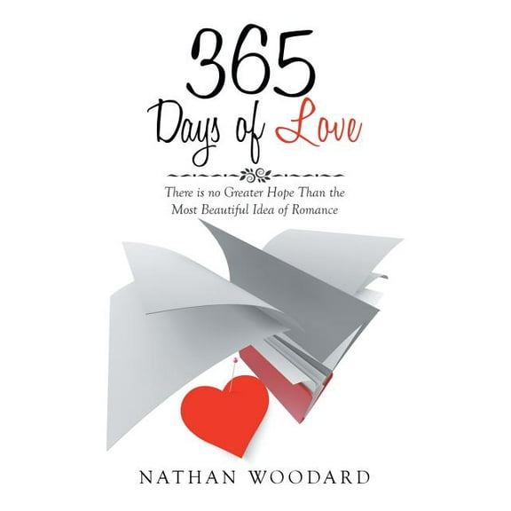 365 Days of Love : There Is No Greater Hope Than the Most Beautiful Idea of Romance