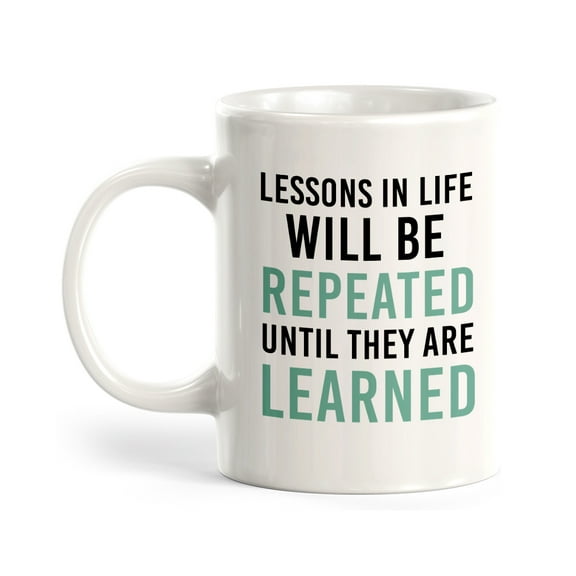 Lessons In Life Will Be Repeated Until They Are Learned 11oz Plastic Coffee Mug