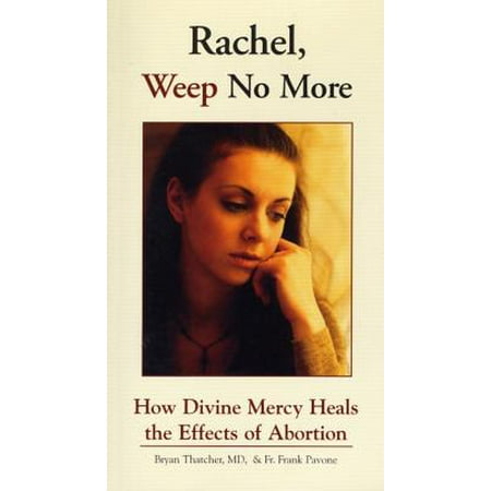 Rachel Weep No More : How Divine Mercy Heals the Effects of