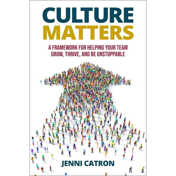 Culture Matters: A Framework for Helping Your Team Grow, Thrive, and Be Unstoppable, (Hardcover)