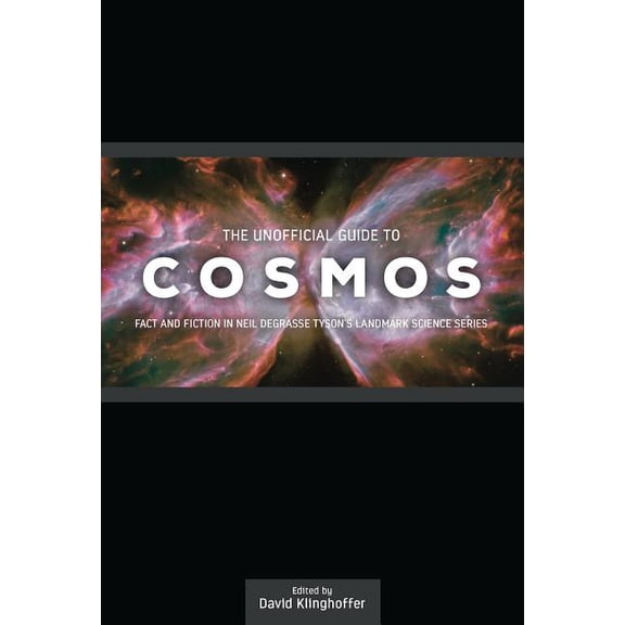 The Unofficial Guide to Cosmos: Fact and Fiction in Neil deGrasse Tyson's Landmark Science Series, (Paperback)