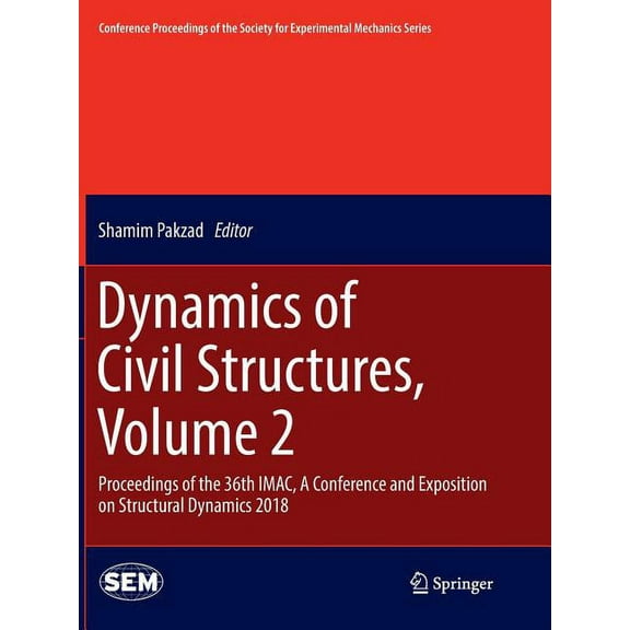 Conference Proceedings of the Society fo Dynamics of Civil Structures, Volume 2: Proceedings of the 36th Imac, a Conference and Exposition on Structural Dynamics, (Paperback)