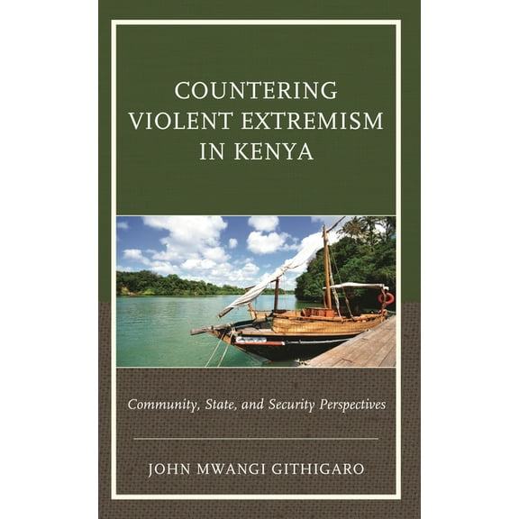 Countering Violent Extremism in Kenya: Community, State, and Security Perspectives, (Hardcover)