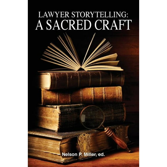 Lawyer Storytelling: A Sacred Craft, (Paperback)
