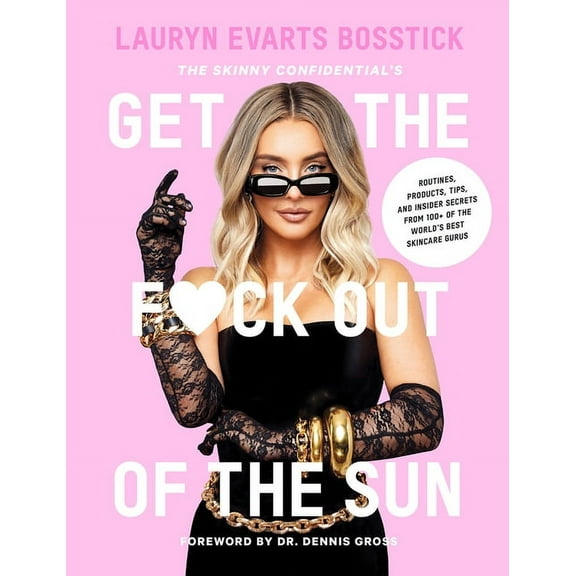 The Skinny Confidential's Get the F*ck Out of the Sun: Routines, Products, Tips, and Insider Secrets from 100  of t, (Hardcover)
