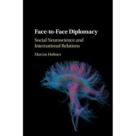 Face-To-Face Diplomacy : Social Neuroscience and International