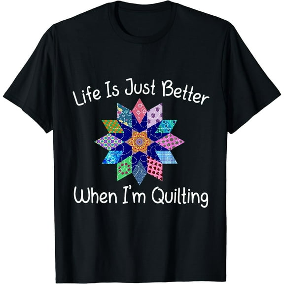 Life Is Just Better When I'm Quilting Women T-Shirt Black Medium