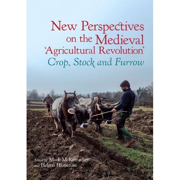 New Perspectives on the Medieval 'Agricultural Revolution': Crop, Stock and Furrow, (Paperback)