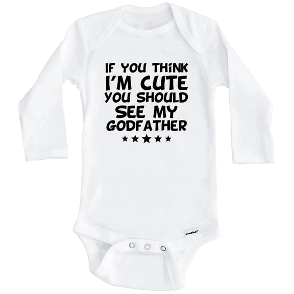 If You Think I'm Cute You Should See My Godfather Funny One Piece Baby Bodysuit (Long Sleeve), 0-3 Months White