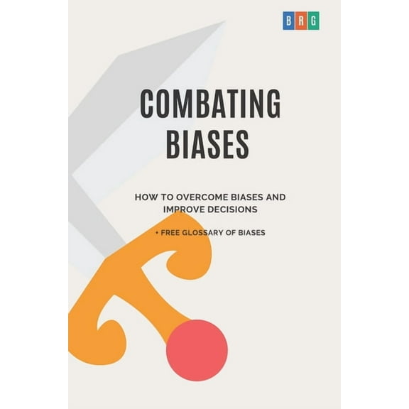 The Psychology of Economic Decisions: Combating Biases : How to Overcome Biases and Improve Decisions   Free Glossary of Biases (Series #4) (Paperback)