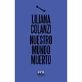thumbnail image 1 of Libro Nuestro Mundo Muerto Tapa Blanda, Autor Liliana Colanzi, Editorial Editorial Almadia, 1 of 2